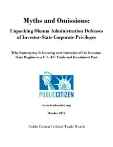 Myths and Omissions: Unpacking Obama Administration Defenses of Investor-State Corporate Privileges Why Controversy Is Growing over Inclusion of the InvestorState Regime in a U.S.-EU Trade and Investment Pact  www.tradew