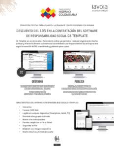 PROMOCIÓN ESPECIAL PARA AFILIADOS A LA CÁMARA DE COMERCIO HISPANO-COLOMBIANA  DESCUENTO DEL 10% EN LA CONTRATACIÓN DEL SOFTWARE DE RESPONSABILIDAD SOCIAL G4 TEMPLATE G4 Template es una innovadora herramienta online qu