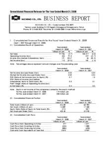 Consolidated Financial Release for The Year Ended March 31, 2008  BUSINESS REPORT NICHIMO CO., LTD. / Code number (TSE[removed]Tennoz-yusen Building[removed]Higashi-Shinagawa Shinagawa-ku Tokyo Phone: [removed]Facsimi