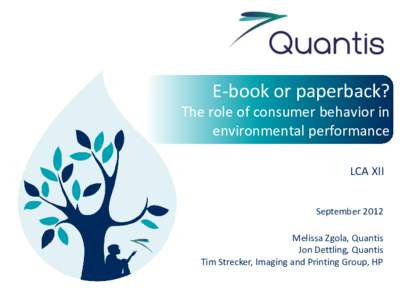 E-book or paperback? The role of consumer behavior in environmental performance LCA XII September 2012 Melissa Zgola, Quantis