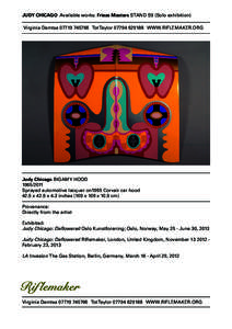 JUDY CHICAGO Available works: Frieze Masters STAND S9 (Solo exhibition) Virginia DamtsaTot TaylorWWW.RIFLEMAKER.ORG Judy Chicago BIGAMY HOODSprayed automotive lacquer on1965 Corvair