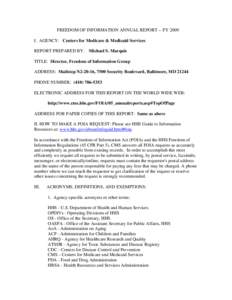 FREEDOM OF INFORMATION ANNUAL REPORT -- FY 2009 I. AGENCY: Centers for Medicare & Medicaid Services REPORT PREPARED BY: Michael S. Marquis TITLE: Director, Freedom of Information Group ADDRESS: Mailstop N2-20-16, 7500 Se