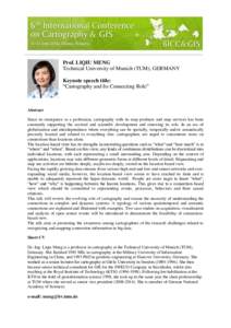 Prof. LIQIU MENG Technical University of Munich (TUM), GERMANY Keynote speech title: “Cartography and Its Connecting Role”  Abstract