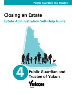 Public Guardian and Trustee  Closing an Estate Estate Administration Self-Help Guide  4