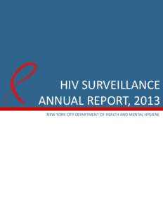 HIV SURVEILLANCE ANNUAL REPORT, 2013 HIV SURVEILLANCE NEW YORK CITY DEPARTMENT OF HEALTH AND MENTAL HYGIENE EXECUTIVE SUMMARY This report presents 2013 surveillance data on the HIV epidemic in New York Cit