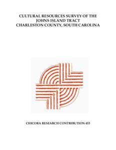 CULTURAL RESOURCES SURVEY OF THE JOHNS ISLAND TRACT CHARLESTON COUNTY, SOUTH CAROLINA CHICORA RESEARCH CONTRIBUTION 453