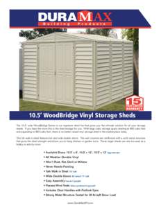10.5’ WoodBridge Vinyl Storage Sheds The 10.5’ wide WoodBridge Series is our signature shed line that gives you the ultimate solution for all your storage needs. If you have the room this is the ideal storage for you