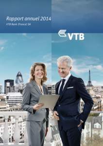 Rapport annuel 2014 VTB Bank (France) SA Consultation du rapport annuel Le rapport annuel de la Société et, en particulier, le rapport de gestion peuvent être consultés sur simple demande au siège