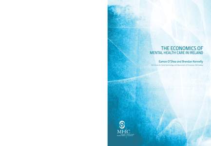 THE ECONOMICS OF  MENTAL HEALTH CARE IN IRELAND Eamon O’Shea and Brendan Kennelly Irish Centre for Social Gerontology and Department of Economics, NUI Galway