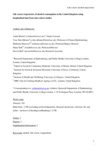 Life course alcohol trajectories Life course trajectories of alcohol consumption in the United Kingdom using longitudinal data from nine cohort studies Authors and Affiliations: Annie Britton1 ([removed])*, Sen