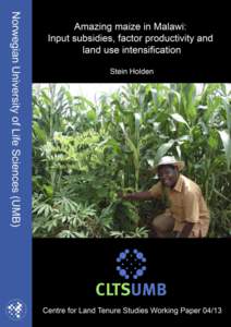 Amazing maize in Malawi: Input subsidies, factor productivity and land use intensification By Stein Holden School of Economics and Business Norwegian University of Life Sciences
