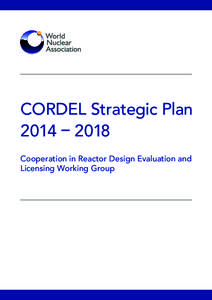 CORDEL Strategic Plan 2014 – 2018 Cooperation in Reactor Design Evaluation and Licensing Working Group  Title: CORDEL Strategic Plan 2014 – 2018