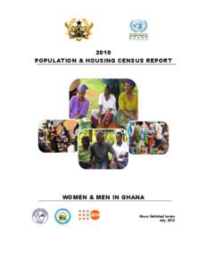 2010 POPULATION & HOUSING CENSUS REPORT WOMEN & MEN IN GHANA Ghana Statistical Service July, 2013