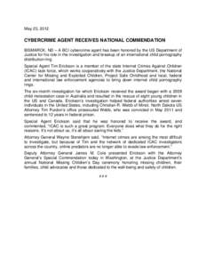 May 23, 2012  CYBERCRIME AGENT RECEIVES NATIONAL COMMENDATION BISMARCK, ND – A BCI cybercrime agent has been honored by the US Department of Justice for his role in the investigation and breakup of an international chi