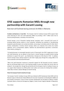 EFSE supports Romanian MSEs through new partnership with Garanti Leasing New loan will facilitate leasing contracts for MSEs in Romania Frankfurt and Bucharest, 4 July[removed]The European Fund for Southeast Europe (EFSE)