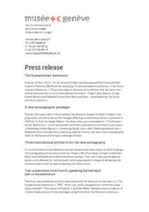 Press release The Humanitarian Adventure Geneva, 23 April 2013 – On 18, 19 and 20 May, the International Red Cross and Red Crescent Museum (IRCM) will be unveiling its new permanent exhibition « The Humanitarian Adven