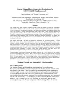 Coastal Channel Data: Cooperative Production of a NOAA/USACE Data Framework Chris M. Libeau, B.A. 1 , Duane N. Morrison, M.S.2 1  National Oceanic and Atmospheric Administration, Marine Chart Division, Nautical