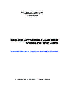 The Audito r-Gener al Audit Report No[removed]–13 Performance Audit Indigenous Early Childhood Development: Children and Family Centres