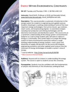 ENERGY WITHIN ENVIRONMENTAL CONSTRAINTS EN 137: Tuesday and Thursday 1 PM – 2:30 PM in MD 119 Instructor: David Keith, Professor at SEAS and Kennedy School; www.keith.seas.harvard.edu, . Descript