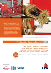 This half day seminar will cover: •	the Public Comment Draft of AS[removed]Automatic Fire Sprinkler Systems) and outline how you can provide comment •	details on FPA Australia’s Fire Protection Accreditation Sche