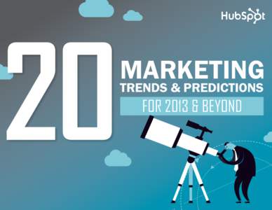 20 MUST-KNOW MARKETING TRENDS & PREDICTIONS FOR 2013 & BEYOND  1 MARKETING TRENDS & PREDICTIONS