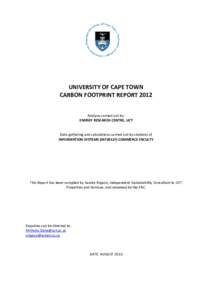 UNIVERSITY OF CAPE TOWN CARBON FOOTPRINT REPORT 2012 Analysis carried out by: ENERGY RESEARCH CENTRE, UCT  Data gathering and calculations carried out by students of