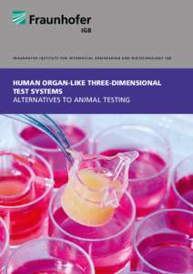 FR AUNHOFER INSTITUTE FOR INTERFACIAL ENGINEERING AND BIOTECHNOLOGY IGB  HUMAN ORGAN-LIKE THREE-DIMENSIONAL TEST SYSTEMS ALTERNATIVES TO ANIMAL TESTING