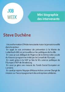 Mini biographie des intervenants Steve Duchêne J’ai une formation CPA de menuiserie mais n’ai jamais travaillé dans le secteur.