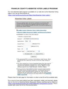 FRANKLIN COUNTY’S ABSENTEE VOTER LABELS PROGRAM Our new absentee label program is available on our web site via the Absentee Voting page or you can go there directly at: (https://vote.franklincountyohio.gov/Maps-Data/A