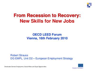 From Recession to Recovery: New Skills for New Jobs OECD LEED Forum Vienna, 16th February[removed]Robert Strauss