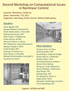 Second Workshop on Computational Issues in Nonlinear Control Location: Monterey, California Dates: November, 7-8, 2011 Organizers: Wei Kang, Arthur Krener, William McEneaney