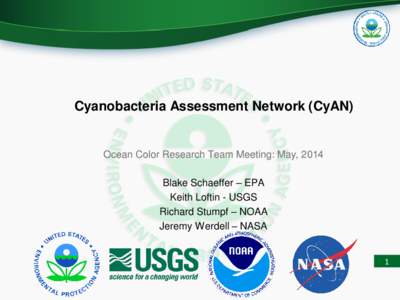 Cyanobacteria Assessment Network (CyAN)  Ocean Color Research Team Meeting: May, 2014 Blake Schaeffer – EPA Keith Loftin - USGS Richard Stumpf – NOAA