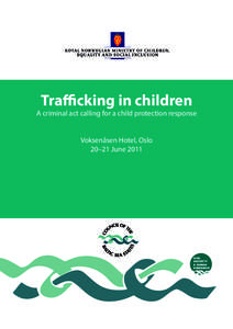 Trafficking in children  A criminal act calling for a child protection response Voksenåsen Hotel, Oslo 20–21 June 2011