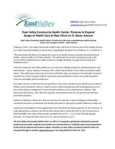 CONTACT: Clara Potes-Fellow [removed[removed]ext.2221 East Valley Community Health Center, Pomona to Expand Scope of Health Care at New Clinic on S. Garey Avenue East Valley Community Health Center, Pomona