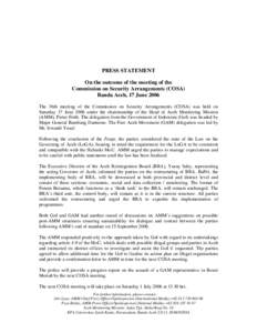 PRESS STATEMENT On the outcome of the meeting of the Commission on Security Arrangements (COSA) Banda Aceh, 17 June 2006 The 36th meeting of the Commission on Security Arrangements (COSA) was held on Saturday 17 June 200