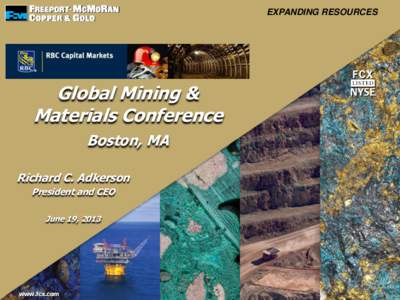 EXPANDING RESOURCES  Global Mining & Materials Conference Boston, MA Richard C. Adkerson