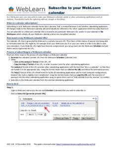 Subscribe to your WebLearn calendar As a WebLearn user, you may wish to make your WebLearn calendar visible in other calendaring applications such as Outlook, Thunderbird (with the Lightning add-on), Google or iCal (Mac)