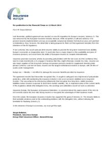 For publication in the Financial Times on 12 March 2014 From Mr Sergio Balbinot Last November, political agreement was reached on new EU regulation for Europe’s insurers, Solvency II. This was welcomed by the European 