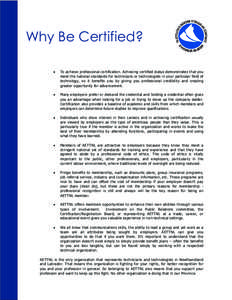 Why Be Certified? � To achieve professional certification. Achieving certified status demonstrates that you meet the national standards for technicians or technologists in your particular field of technology, so it ben