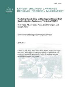 LBNL-6193E  Predicting Backdrafting and Spillage for Natural-Draft Gas Combustion Appliances: Validating VENT-II Vi H. Rapp, Albert Pastor-Perez, Brett C. Singer, and Craig P. Wray