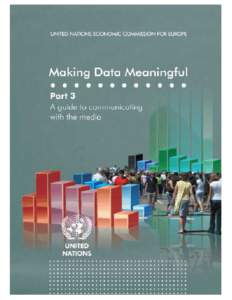 UNITED NATIONS ECONOMIC COMMISSION FOR EUROPE  Making Data Meaningful Part 3: A guide to communicating with the media