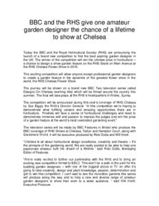 BBC and the RHS give one amateur garden designer the chance of a lifetime to show at Chelsea Today the BBC and the Royal Horticultural Society (RHS) are announcing the launch of a brand new competition to find the best a