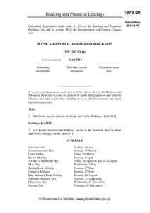 Banking and Financial Dealings Subsidiary Legislation made under s[removed]of the Banking and Financial Dealings Act and by section 58 of the Interpretation and General Clauses Act.  BANK AND PUBLIC HOLIDAYS ORDER 2012