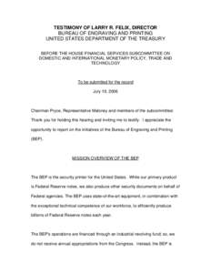 TESTIMONY OF LARRY R. FELIX, DIRECTOR BUREAU OF ENGRAVING AND PRINTING UNITED STATES DEPARTMENT OF THE TREASURY BEFORE THE HOUSE FINANCIAL SERVICES SUBCOMMITTEE ON DOMESTIC AND INTERNATIONAL MONETARY POLICY, TRADE AND TE