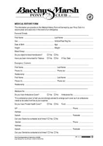 MEDICAL HISTORY FORM The information you provide on this Medical History Form will be kept by your Pony Club in a secure place and used only in the event of an emergency. Personal Details First Name: ....................