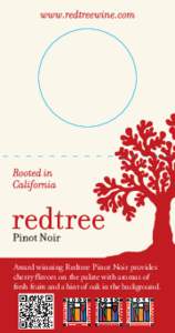 Award winning Redtree Pinot Noir provides cherry flavors on the palate with aromas of fresh fruits and a hint of oak in the background. 