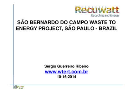 SÃO BERNARDO DO CAMPO WASTE TO ENERGY PROJECT, SÃO PAULO - BRAZIL Sergio Guerreiro Ribeiro  www.wtert.com.br