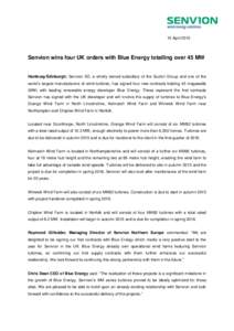 15 AprilSenvion wins four UK orders with Blue Energy totalling over 45 MW Hamburg/Edinburgh: Senvion SE, a wholly owned subsidiary of the Suzlon Group and one of the world’s largest manufacturers of wind turbine