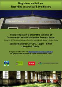Magdalene Institutions: Recording an Archival & Oral History Public Symposium to present the outcomes of Government of Ireland Collaborative Research Project Hosted by SIPTU, National Women’s Council of Ireland & UCD W