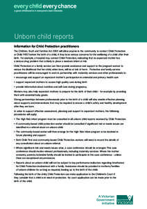 Unborn child reports Information for Child Protection practitioners The Children, Youth and Families Act 2005 will allow anyone in the community to contact Child Protection or Child FIRST before the birth of a child, if 